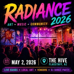Radiance 2026 Community Art and Music Festival at The Hive in Flagstaff Arizona featuring live bands, local art, vendors, and DJ dance party
